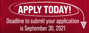 Apply Today! The deadline to submit your application is September 30, 2021